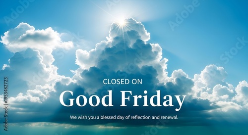 A blue sky with white clouds and sun shining through, with a good friday message on a closed sign