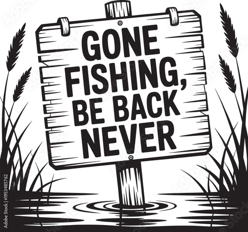 Gone fishing be back never wooden sign in water with reeds, humor outdoor activity