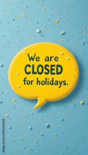 Playful 'Closed for Holidays' announcement in a yellow speech bubble on a festive blue background.