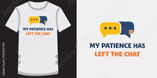 Funny and creative tshirt design about patience with speech bubbles and text reading my patience has left the chat