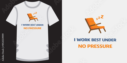 Funny motivational tshirt design featuring a comfortable recliner chair with humorous text about working best without pressure perfect for casual wear and stressfree lifestyle concepts