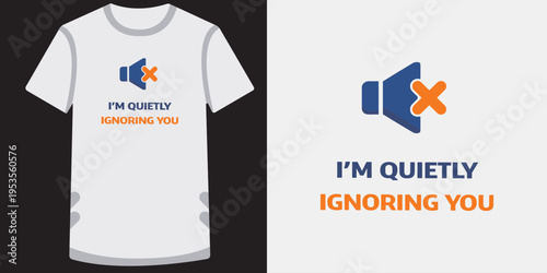 Funny sarcastic tshirt design with muted speaker icon and humorous text about ignoring people quietly in a minimalist style