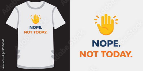 Graphic design of a white tshirt with motivational message and hand emoji saying nope not today isolated demonstration