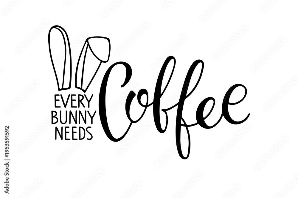 Fototapeta premium Every bunny needs coffee, wordplay. Hand drawn inscription and funny bunny ears. Vector illustration. Text pun combining with coffee theme. Easter merchandise, cute gifts, relatable caffeine humor.