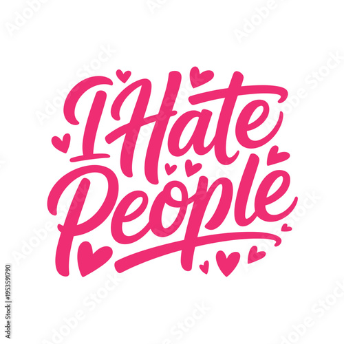 Pink hand lettering proclaims i hate people with surrounding heart motifs