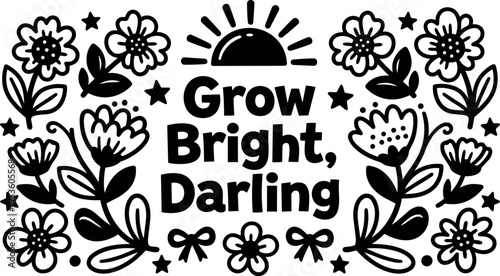 Black and white grow bright darling floral vector art with sun and stars