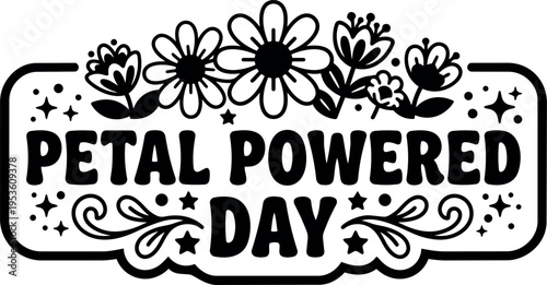 Black and white petal powered day lettering with floral decorations