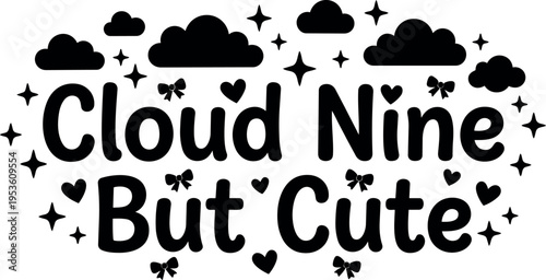 Black and white cloud nine but cute lettering with bows hearts and stars