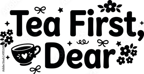 Black and white tea first dear lettering with cup and flowers vector art