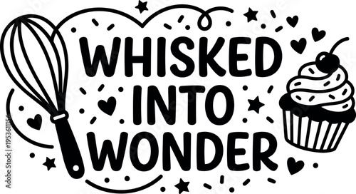 Whisked into wonder text with whisk and cupcake icons black and white vector art