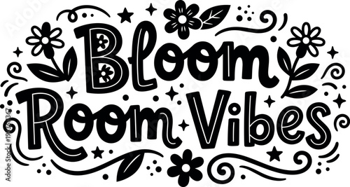 Black and white bloom room vibes floral lettering with stars and swirls