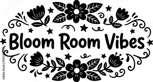 Black and white floral bloom room vibes lettering with decorative stars and swirls