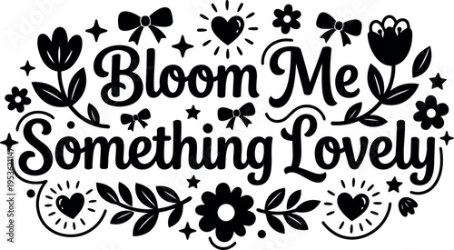 Black and white bloom me something lovely floral lettering vector art