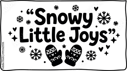 Holiday snowy little joys phrase with mittens and snowflakes black and white vector art