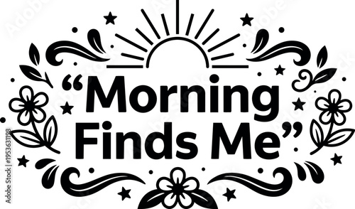 Morning finds me quote with sun and floral decorative elements vector art