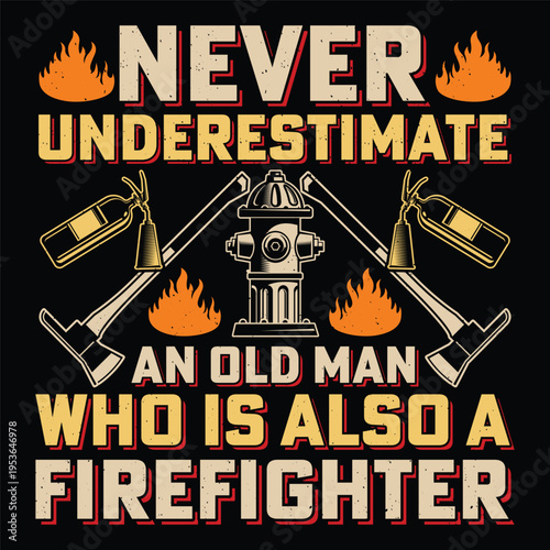 Never Underestimate An Old Man Who Is Also A Firefighter Firefighter Sublimation T-Shirt Design Vector Graphic Fireman Fire