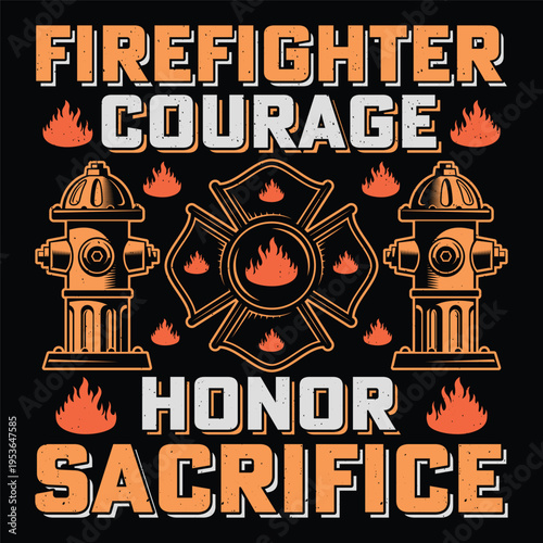 Firefighter Courage Honor Sacrifice Firefighter Sublimation T-Shirt Design Vector Graphic Fireman Fire
