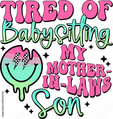 Tired of babysitting my mother in laws son Svg, funny sarcastic Svg, retro sublimation design Svg, adult humor Svg