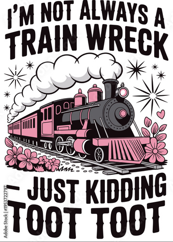 I'm Not Always a Train Wreck Just Kidding Toot Svg, Sarcastic Shirt Svg, Funny Train Quote Svg, Hot Mess Humor Svg
