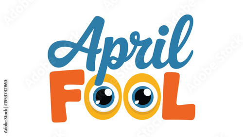 April Fool playful typography with cartoon eyes creative humor design colorful lettering fun holiday concept illustration isolated on light background
