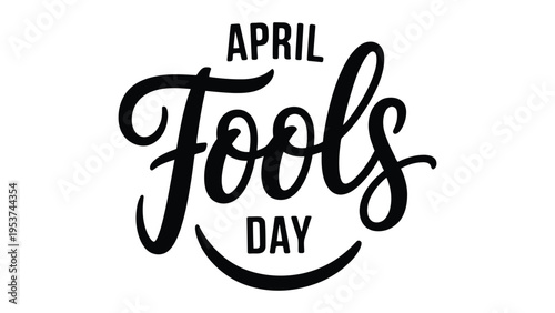 April Fools Day bold typography with modern calligraphy lettering playful humor holiday greeting minimal black text design isolated on light background