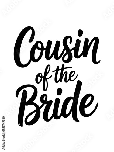 Bold black cursive fonts spell out 'Cousin of the Bride' on a crisp white background
