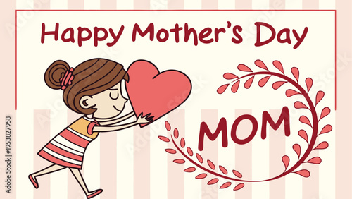 A cute cartoon girl holding a large pink heart for a happy mother's day celebration greeting card