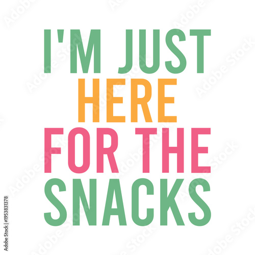 I'm Just Here For The Snacks Svg