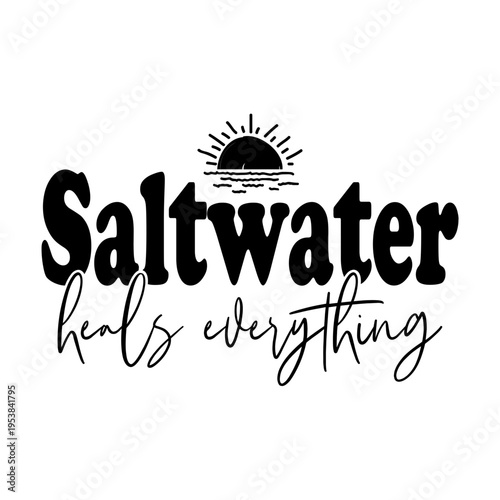 Salt Water Heals Everything Svg