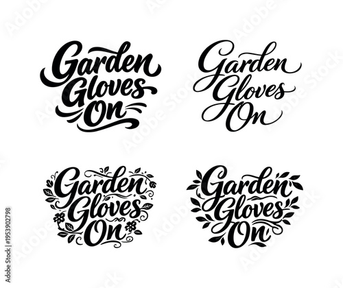 Garden Gloves On. Set lettering. 4 harmonious lettering variations of the same emblematic concept, each with