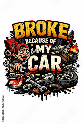 broke because of my car, funny car quote, car expense humor, broke driver life, relatable car owner meme, auto repair cost joke, car maintenance struggle, gas price humor, mechanic bill pain, vehicle 