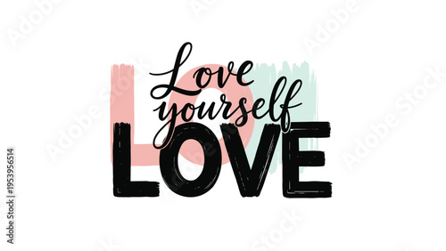 Inspirational graphic featuring love yourself and love typography layered over soft pastel pink and mint green paint textures.