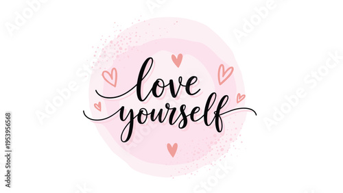 Motivational love yourself message in calligraphy over a pink watercolor circle background adorned with small hand drawn hearts.