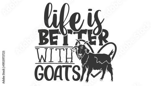 Goat silhouette illustration with life is better with goats quote