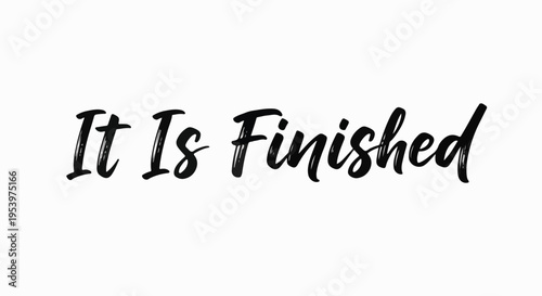 It Is Finished - Inspirational Hand Lettered Quote for Motivation and Completion