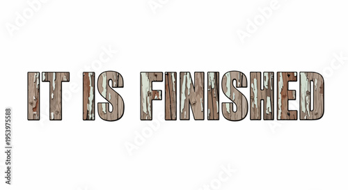 Rustic Wooden Text "IT IS FINISHED" Isolated on White Background - Symbolizing Completion and Accomplishment