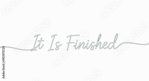 The phrase "It Is Finished" written in elegant, cursive script, conveying completion and resolution.