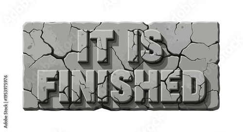 Cracked Stone Block With The Words "IT IS FINISHED" Inscribed, Symbolizing Completion And Accomplishment