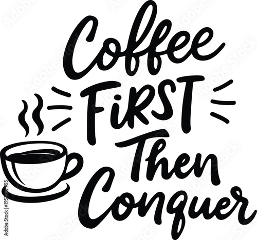 Motivational coffee first then conquer quote with cup vector