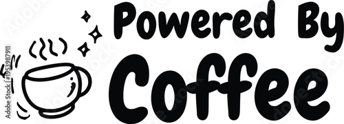 Hand drawn doodle of a steaming coffee cup with the text powered by coffee vector