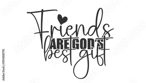 Friends are God's best gift typographic quote illustration design