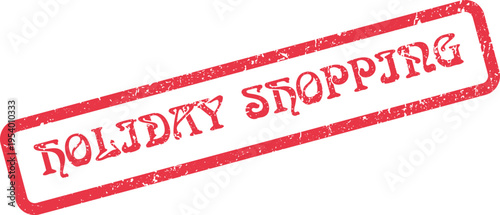 Authentic red rubber stamp indicating holiday shopping for seasonal consumer events