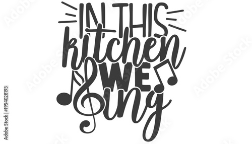 Kitchen typography with musical notes and the phrase we sing
