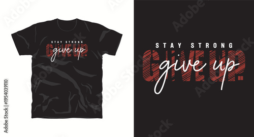 Stay strong give up script and serif typography t-shirt design with red striped background elements for apparel