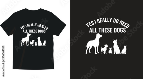 Funny dog lover t-shirt design with multiple canine silhouettes and text yes I really do need all these dogs cad drawing flat vector illustration flavector.