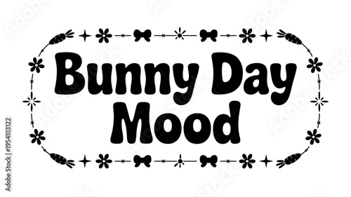 Bunny day mood text with decorative floral border design elements
