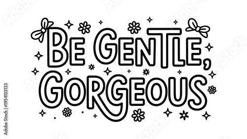 Be gentle gorgeous motivational quote with flowers butterflies and stars