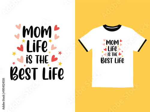 T shirt with mom life is the best life text and hearts and stars  mom life quote on tshirt and typography