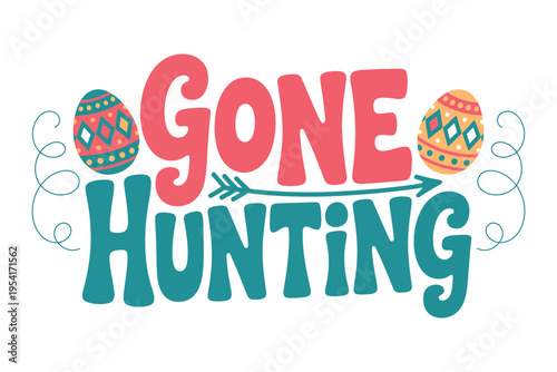 A colorful Easter egg hunt sign with the words 'Gone Hunting' in large letters