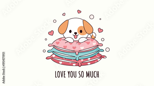 Adorable puppy sitting on a stack of colorful pillows with hearts and bubbles expressing love you so much message.